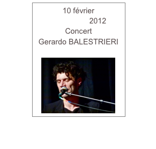 10 février www.free.fr2012
Concert
Gerardo BALESTRIERI
