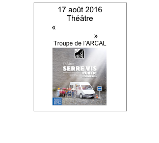 17 août 2016
Théâtre
«Serre vis public
(compris)»
Troupe de l’ARCAL
